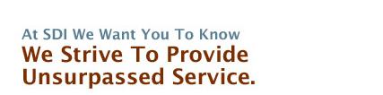 At SDI We Want You To Know We Strive To Provide Unsurpassed Service.